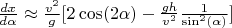 $\frac{dx}{d\alpha}\approx \frac{v^2}{g}[2\cos(2\alpha)-\frac{gh}{v^2}\frac{1}{\sin^2(\alpha)}]$