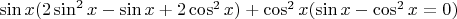 $\sin{x}(2\sin^2{x}-\sin{x}+2\cos^2{x})+\cos^2{x}(\sin{x}-\cos^2{x}=0)$