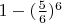 $1-(\frac{5}{6})^6$