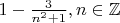 $1 - \frac{3}{{{n^2} + 1}},n \in {\mathbb Z} $