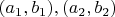 $(a_1, b_1), (a_2,b_2)$