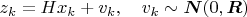 $z_k = H x_k + v_k, \quad v_k \sim \boldsymbol{N}(0, \boldsymbol{R})$ $z_k = H x_k + v_k, \quad v_k \sim \boldsymbol{N}(0, \boldsymbol{R})$