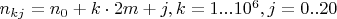 $n_{kj}=n_0+k\cdot 2m + j, k=1...10^6, j=0..20$