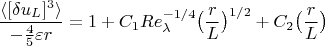 $$\frac{\langle[\delta u_L]^3\rangle}{-\frac{4}{5}\varepsilon r}=1+C_1Re_\lambda^{-1/4}\bigl(\frac{r}{L}\bigr)^{1/2}+C_2\bigl(\frac{r}{L}\bigr)$$