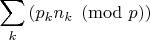 $\displaystyle{\sum\limits_k\left(p_k n_k \pmod p\right)}$