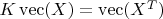 $K\operatorname{vec}(X)=\operatorname{vec}(X^T)$