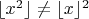 $\lfloor x^2\rfloor\ne\lfloor x\rfloor^2$ $\lfloor x^2\rfloor\ne\lfloor x\rfloor^2$