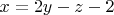 $x=2y-z-2$