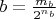 $b=\frac{m_{b}}{2^{n_{b}}}$