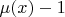 $\mu(x)-1$
