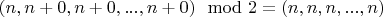 $(n, n+0, n+0, ..., n+0) \mod 2 = (n, n, n, ..., n)$