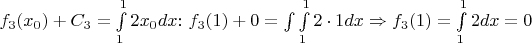 $f_3(x_0) + C_3 = \int\limits_1^1 2x_0dx$: $f_3(1) + 0 = \int\int\limits_1^1 2 \cdot1 dx \Rightarrow f_3(1) = \int\limits_1^1 2dx = 0$