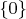 $ \{0\} $