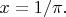 $x = 1/\pi.$ $x = 1/\pi.$