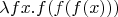 $\lambda fx. f(f(f(x)))$
