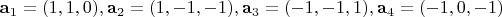 ${\bf a}_1=(1,1,0), {\bf a}_2=(1,-1,-1), {\bf a}_3=(-1,-1,1), {\bf a}_4=(-1,0,-1)$