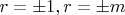 $r=\pm 1, r=\pm m$