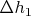 $\Delta h_1$