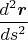 $\dfrac{d^2\mbox{\boldmath$r$}}{ds^2}$ $\dfrac{d^2\mbox{\boldmath$r$}}{ds^2}$