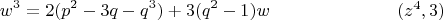 $$w^3=2(p^2-3q-q^3)+3(q^2-1)w \eqno (z^4,3)$$ $$w^3=2(p^2-3q-q^3)+3(q^2-1)w \eqno (z^4,3)$$