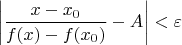 $\left| \dfrac{x -x_0}{f(x) - f(x_0)} - A\right| < \varepsilon$