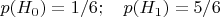 $p(H_0)=1/6; \quad p(H_1)=5/6$