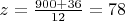 \[z = \tfrac{{900 + 36}}{{12}} = 78\]