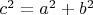 $ c^2=a^2+b^2$