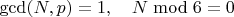 $\gcd(N, p) = 1, \quad N \bmod 6 = 0$