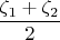 $ \dfrac{\zeta_1 + \zeta_2}{2}$