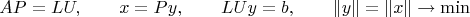 $$AP=LU,\qquad x=Py,\qquad LUy=b,\qquad\lVert y\rVert=\lVert x\rVert\to\min$$ $$AP=LU,\qquad x=Py,\qquad LUy=b,\qquad\lVert y\rVert=\lVert x\rVert\to\min$$