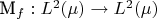 M_f:L^2(\mu)\rightarrow L^2(\mu)