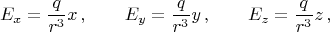 $$E_x=\frac{q}{r^3}x\,,\qquad E_y=\frac{q}{r^3}y\,,\qquad E_z=\frac{q}{r^3}z\,,$$ $$E_x=\frac{q}{r^3}x\,,\qquad E_y=\frac{q}{r^3}y\,,\qquad E_z=\frac{q}{r^3}z\,,$$