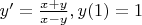 $y' =\frac{x + y}{x - y},  y(1)=1$