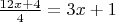 ${\frac{12x+4}{4}} = 3x+1$