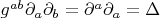 $g^{ab}\partial_a\partial_b=\partial^a\partial_a=\Delta$