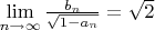 $\lim\limits_{n \to \infty} \frac{b_n}{\sqrt{1 - a_n}} = \sqrt{2}$ $\lim\limits_{n \to \infty} \frac{b_n}{\sqrt{1 - a_n}} = \sqrt{2}$