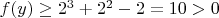 $f(y) \ge 2^3 + 2^2 - 2 = 10 > 0$