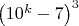 $\left(10^k-7\right)^3$