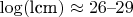 $\log(\text{lcm}) \approx 26\text{--}29$