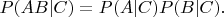 $P(AB|C)=P(A|C)P(B|C).$