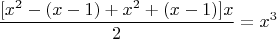 $$\frac{[x^2-(x-1)+ x^2+(x-1)]x}{2}=x^3$$