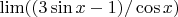 $ \lim ((3 \sin x - 1)/\cos x)$