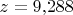 $z = 9{,}288$ $z = 9{,}288$