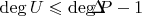 $\operatorname{deg}U\leqslant\operatorname{deg}⁡P-1$