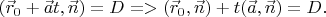 $(\vec r_0 + \vec a t,\vec n) = D => (\vec r_0, \vec n) + t(\vec a,\vec n) = D.$