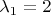 $\[\lambda_1 = 2\]$