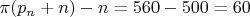 $\pi(p_{n}+n)-n=560-500=60$