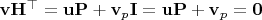 $\mathbf v\mathbf H^\top=\mathbf u\mathbf P+\mathbf v_p\mathbf I=\mathbf u\mathbf P+\mathbf v_p=\mathbf 0$
