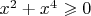 $x^2+x^4\geqslant 0$